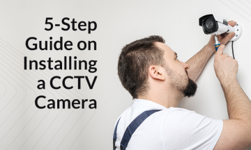 5 Step Guide on Installing a CCTV Camera
